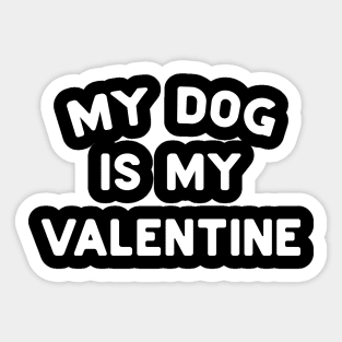 My Dog Is My Valentine White Typography Sticker